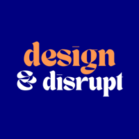 Design and Disrupt